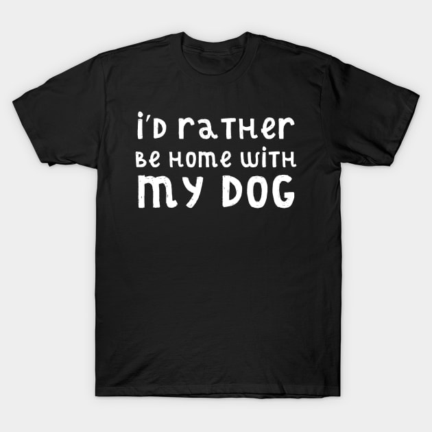 I'd rather be home with my dog T-Shirt by kapotka